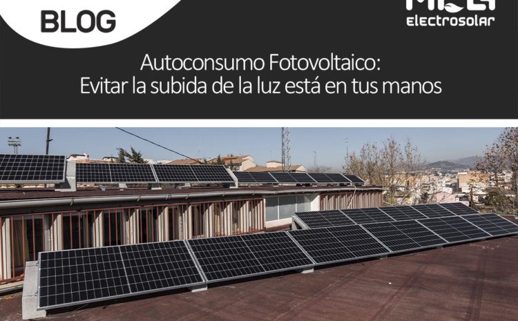 Autoconsumo Fotovoltaico: Evitar la subida de la luz está en tus manos