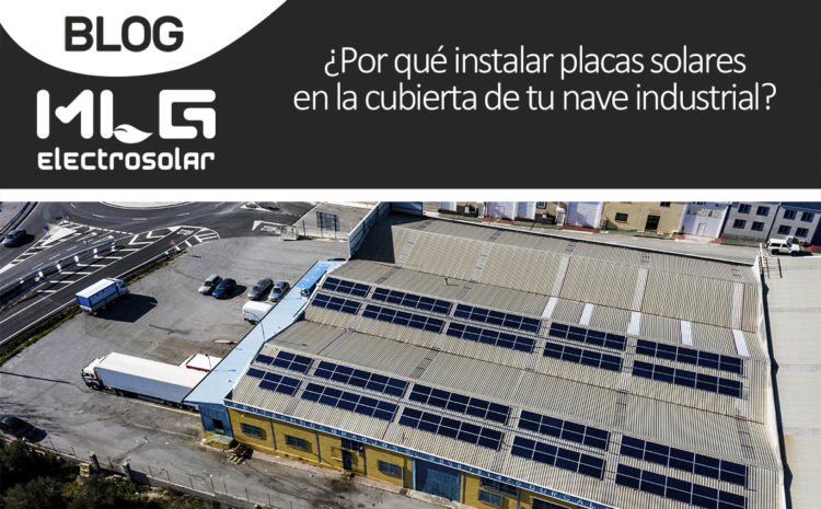 ¿Por qué instalar placas solares en la cubierta de tu nave industrial?